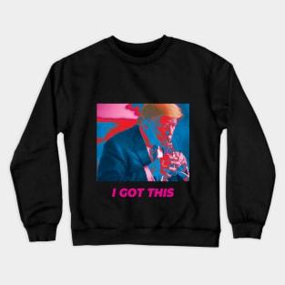 Trump - I got this Crewneck Sweatshirt